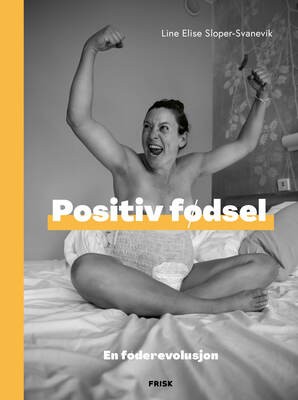 Boken "Positiv fødsel - en føderevolusjon" er skrevet av forfatter og kursholder Line Sloper-Sanvik.